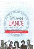 BOLLYWOOD DANCE : REVEALED IN CONTEXT OF FAMOUS INDIAN CHOREOGRAPHERS BY PUNEET KUMAR SALHOTRA (HARDCOVER) OLD BOOK