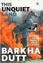 THIS UNQUIET LAND : STORIES FROM INDIA'S FAULT LINES BY BARKHA DUTT (HARDCOVER)