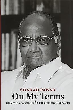 ON MY TERMS : FROM THE GRASSROOTS TO THE CORRIDORS OF POWER BY SHARAD PAWAR (HARDCOVER) OLD BOOK