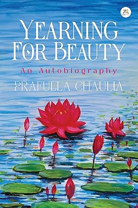 YEARNING FOR BEAUTY : AN AUTOBIOGRAPHY BY PRAFULLA CHAULIA (HARDCOVER)