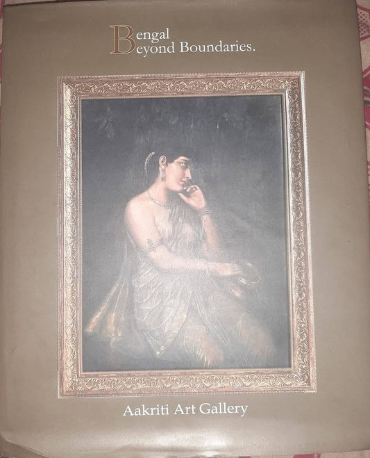 BENGAL BEYOND BOUNDARIES BY JOGEN CHOWDHURY (AAKRITI ART GALLERY, KOLKATA) HARDCOVER