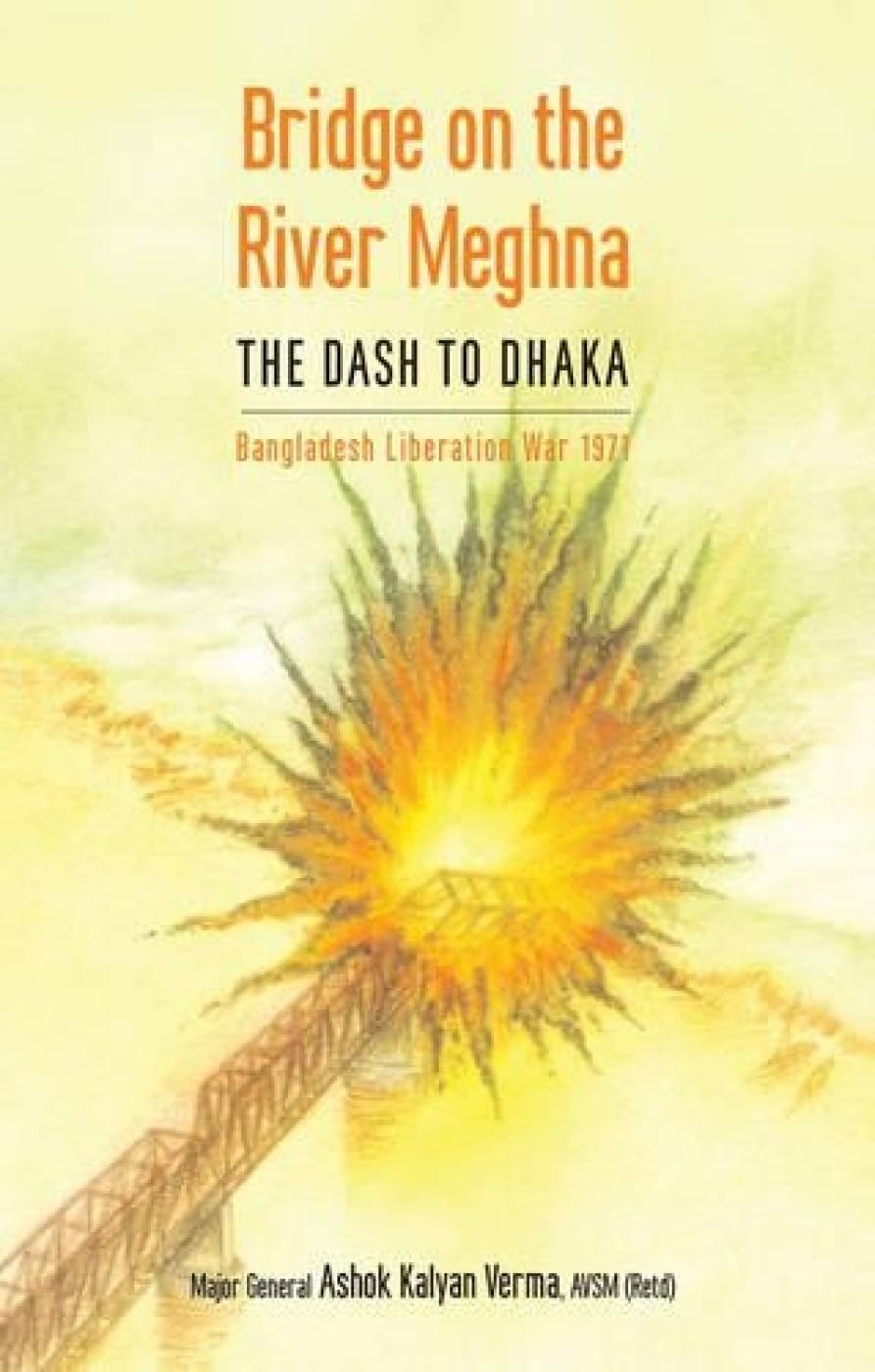 BRIDGE ON THE RIVER MEGHNA : THE DASH TO DHAKA (BANGLADESH LIBERATION WAR 1971) HARDCOVER (OLD BOOK)