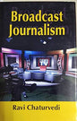 BROADCAST JOURNALISM BY RAVI CHATURVEDI (HARDCOVER)