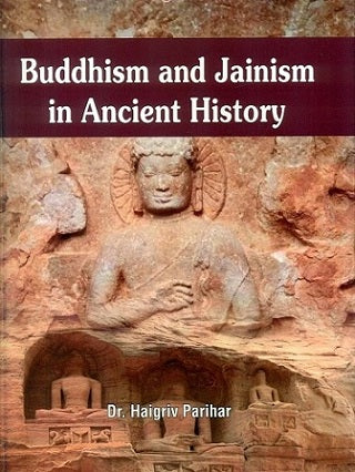 BUDDHISM AND JAINISM IN ANCIENT HISTORY BY DR. HAIGRIV PARIHAR (HARDCOVER)