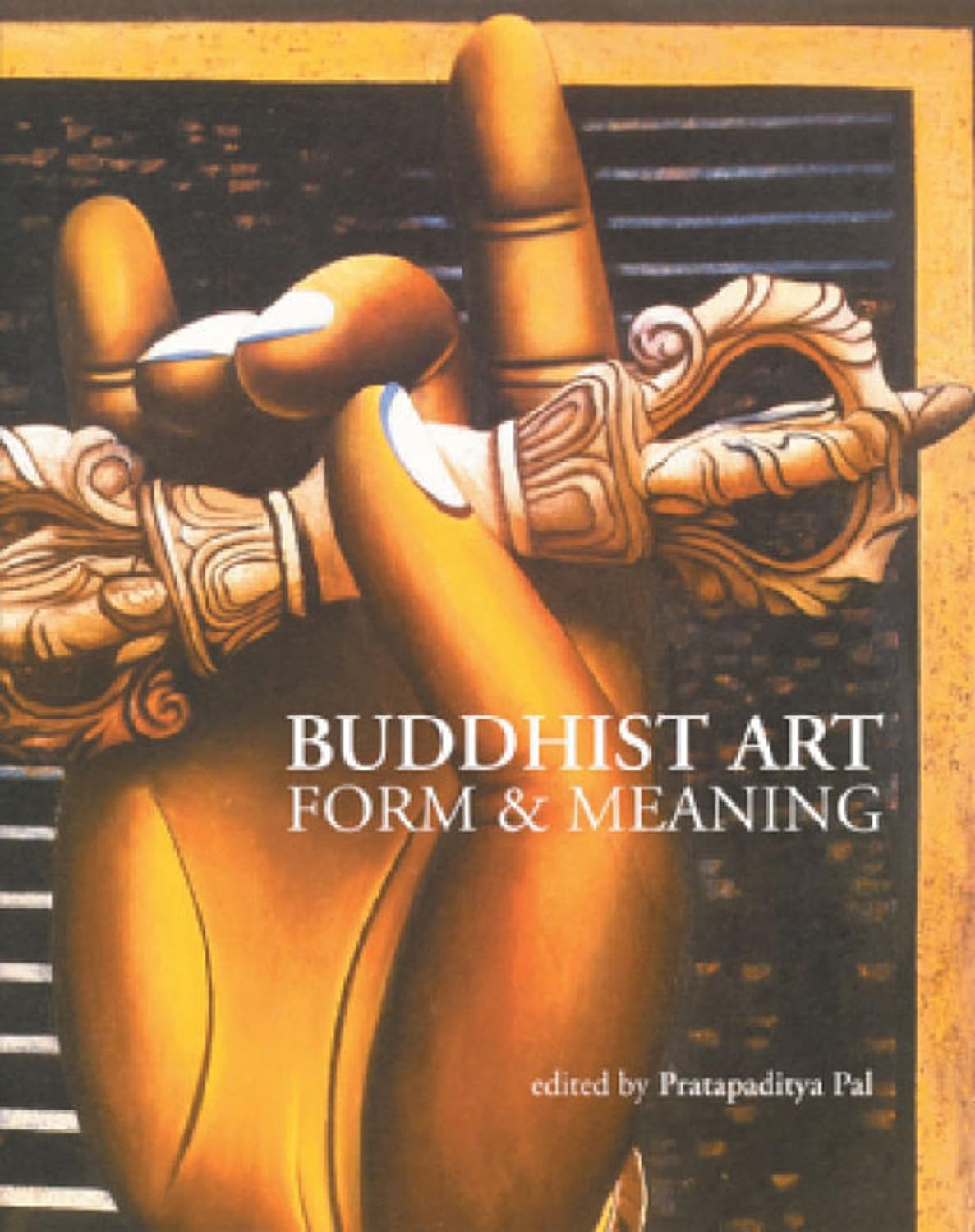 BUDDHIST ART : FORM & MEANING BY PRATAPADITYA PAL (HARDCOVER)
