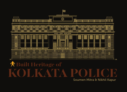 BUILT HERITAGE OF KOLKATA POLICE (INTACH) BY SOUMEN MITRA & NIKHIL KAPUR (HARDCOVER)