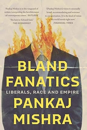 BLAND FANATICS : LIBERALS, RACE AND EMPIRE BY PANKAJ MISHRA (HARDCOVER) OLD BOOK