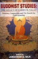 Buddhist Studies : The Legacy of Gadjin M. Nagao (Wisdom, Compassion and The Search for Understanding) by Jonathan A. Silk (Hardcover)