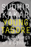 YOUNG TAGORE : THE MAKING OF A GENIUS BY SUDHIR KAKAR (HARDBOUND)