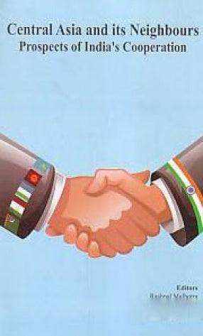 CENTRAL ASIA AND ITS NEIGHBOURS : PROSPECTS OF INDIA'S COOPERATION BY RASHPAL MALHOTRA [HARDCOVER]