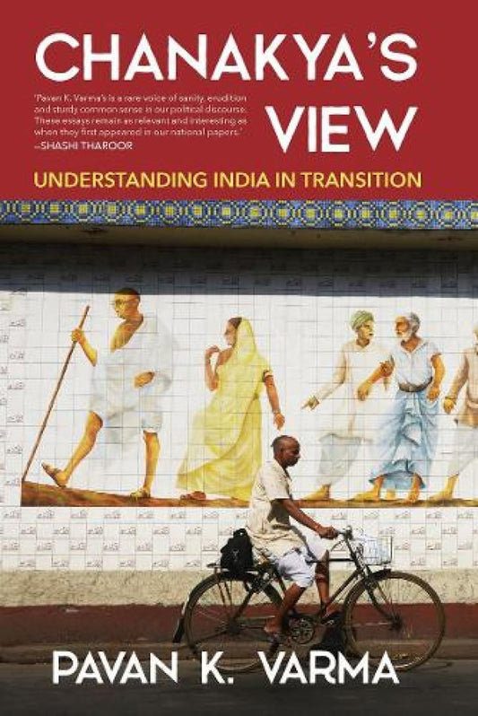 CHANAKYA'S VIEW : UNDERSTANDING INDIA IN TRANSITION BY PAVAN K. VARMA (HARDCOVER)