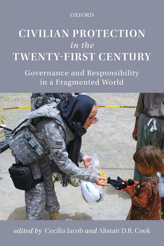 CIVILIAN PROTECTION IN THE TWENTY-FIRST CENTURY : GOVERNANCE AND RESPONSIBILITY IN A FRAGMENTED WORLD BY CECILIA JACOB & ALISTAIR D.B. COOK (HARDCOVER)  OLD BOOK