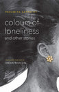 COLOURS OF LONELINESS AND OTHER STORIES BY PARAMITA SATPATHY (PAPERBACK)