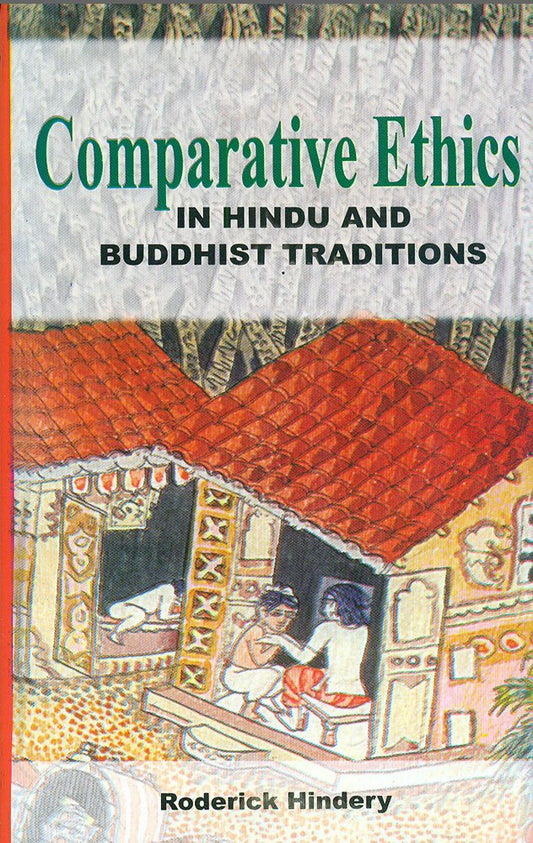 COMPARATIVE ETHICS IN HINDU AND BUDDHIST TRADITIONS BY RODERICK HINDERY [HARDCOVER]