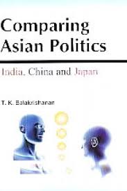 COMPARING ASIAN POLITICS : INDIA, CHINA AND JAPAN BY T.K. BALAKRISHNAN (HARDCOVER)