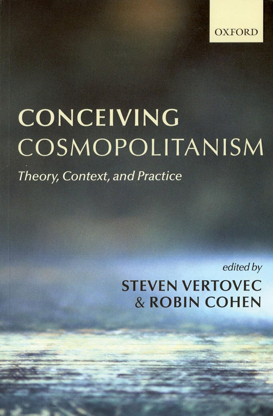 CONCEIVING COSMOPOLITANISM : THEORY, CONTEXT, AND PRACTICE BY STEVEN VERTOVEC & ROBIN COHEN [PAPERBACK]