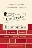 CONCRETE ECONOMICS: The Hamilton Approach to Economic Growth and Policy BY STEPHEN S. COHEN [HARDCOVER] OLD BOOK
