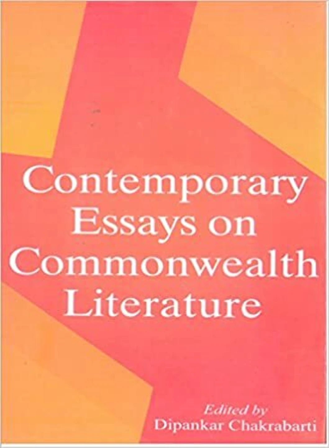 CONTEMPORARY ESSAYS ON COMMONWEALTH LITERATURE BY DIPANKAR CHAKRABARTI (HARDCOVER)