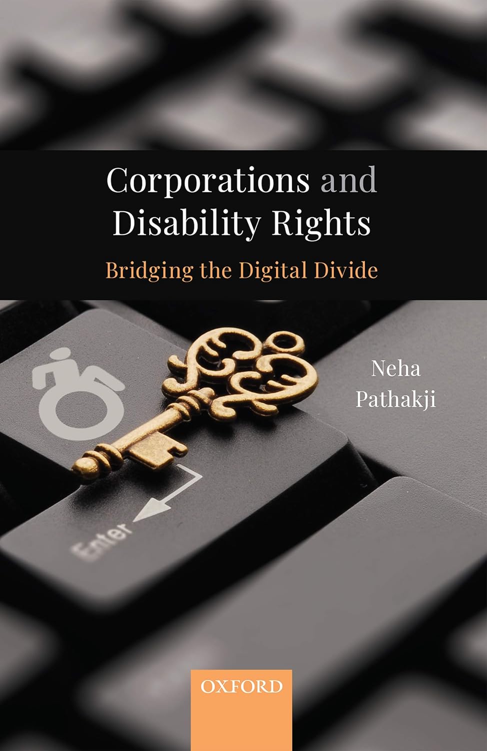 CORPORATIONS AND DISABILITY RIGHTS : BRIDGING THE DIGITAL DIVIDE BY NEHA PATHAKJI [HARDCOVER]