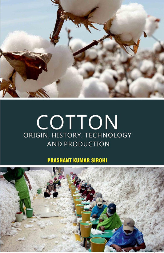 COTTON : ORIGIN, HISTORY, TECHNOLOGY AND PRODUCTION BY PRASHANT KUMAR SIROHI (HARDCOVER)