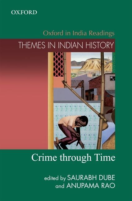 CRIME THROUGH TIME : THEMES IN INDIAN HISTORY BY SAURABH DUBE & ANUPAMA RAO [HARDCOVER]
