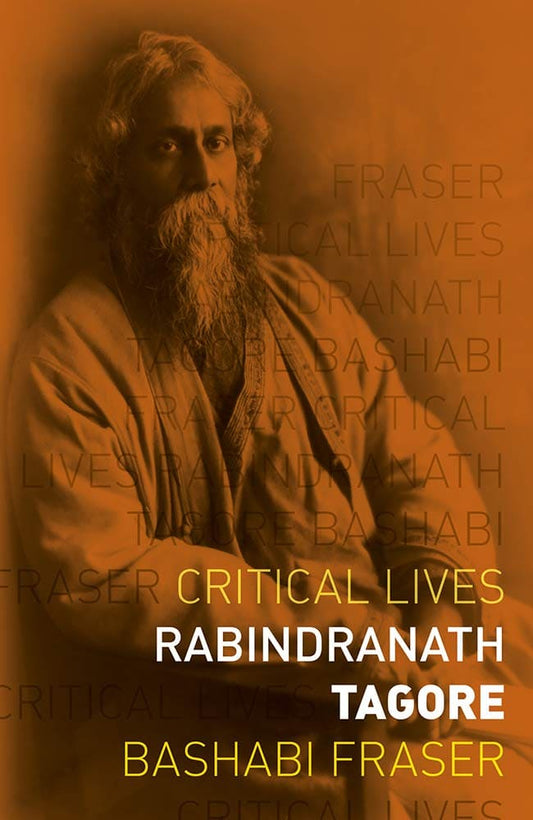 RABINDRANATH TAGORE : CRITICAL LIVES BY BASHABI FRASER (PAPERBACK)