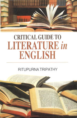 CRITICAL GUIDE TO LITERATURE IN ENGLISH BY RITUPURNA TRIPATHY (HARDCOVER)