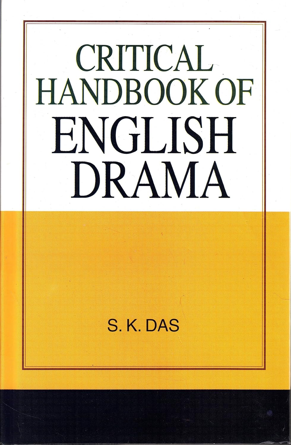 CRITICAL HANDBOOK OF ENGLISH DRAMA BY S.K. DAS (HARDCOVER)