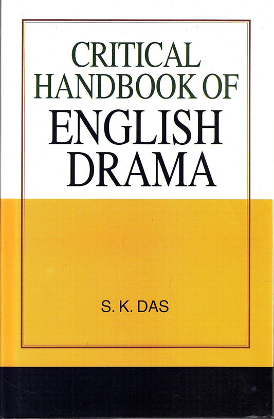 CRITICAL HANDBOOK OF ENGLISH DRAMA BY S.K. DAS (HARDCOVER)