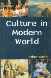 CULTURE IN MODERN WORLD BY AZHAR SEIKH [HARDCOVER]