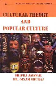 CULTURAL THEORY AND POPULAR CULTURE BY SHIPRA JAISWAL & DR. OINAM SHURAL (HARDCOVER) OLD BOOK