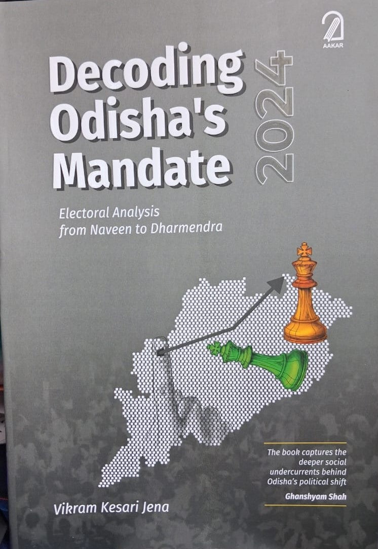 DECODINHG ODISHA'S MANDATE 2024 : ELECTORAL ANALYSIS FROM NAVEEN TO DHARMENDRA BY VIKRAM KESARI JENA {PAPERBACK]