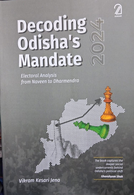 DECODINHG ODISHA'S MANDATE 2024 : ELECTORAL ANALYSIS FROM NAVEEN TO DHARMENDRA BY VIKRAM KESARI JENA {PAPERBACK]