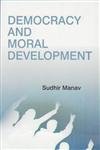 DEMOCRACY AND MORAL DEVELOPMENT BY SUDHIR MANAV [HARDCOVER]