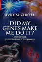 DID MY GENES MAKE ME DO IT ? AND OTHER PHILOSOPHICAL DILEMMAS BY AVRUM STROLL (PAPERBACK) OLD BOOK