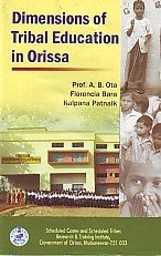 DIMENSIONS OF TRIBAL EDUCATION IN ORISSA BY A.B. OTA, FLORENCIA BARA, KALPANA PATNAIK (SCSTRTI) [HARDCOVER]