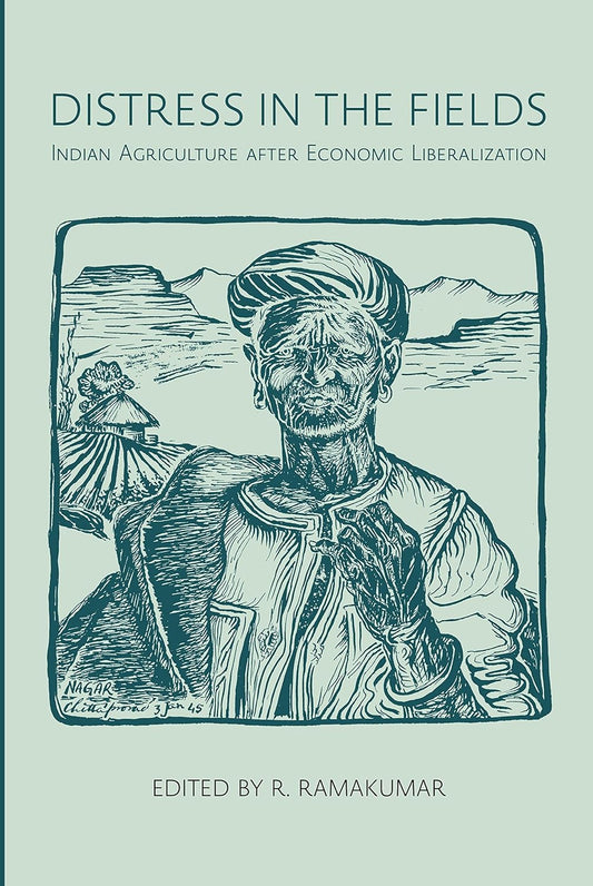 DISTRESS IN THE FIELDS : INDIAN AGRICULTURE AFTER ECONOMIC LIBERALIZATION BY R. RAMAKUMAR [HARDCOVER]