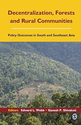DECENTRALIZATION, FORESTS AND RURAL COMMUNITIES : POLICY OUTCOMES IN SOUTH AND SOUTHEAST ASIA BY EDWARD L. WEBB (HARDCOVER) OLD BOOK