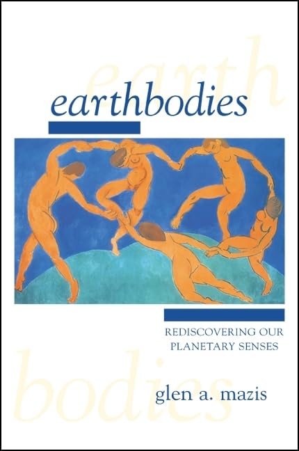 EARTHBODIES : REDISCOVERING OUR PLANETARY SENSES BY GLEN A. MAZIS [PAPERBACK] OLD BOOK