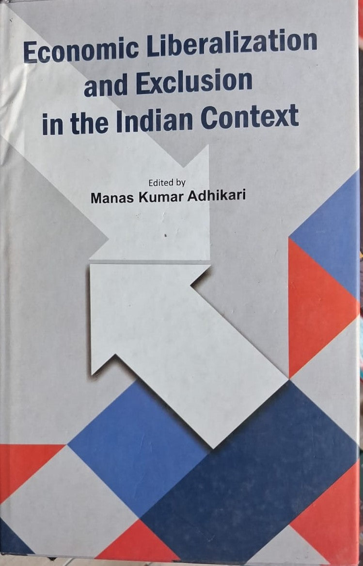 ECONOMIC LIBERALIZATION AND EXCLUSION IN THE INDIAN CONTEXT BY MANAS KUMAR ADHIKARI [HARDCOVER]