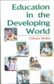 EDUCATION IN THE DEVELOPING WORLD BY CHHAYA SHUKLA [HARDCOVER]