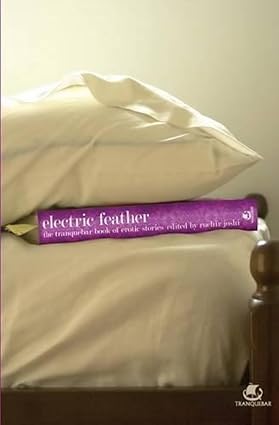 ELECTRIC FEATHER : THE TRANQUEBAR BOOK OF EROTIC STORIES BY RUCHIR JOSHI (HARDCOVER)