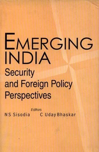 EMERGING INDIA : SECURITY AND FOREIGN POLICY PERSPECTIVES BY N.S. SISODIA & C. UDAY BHASKAR (HARDCOVER) OLD BOOK