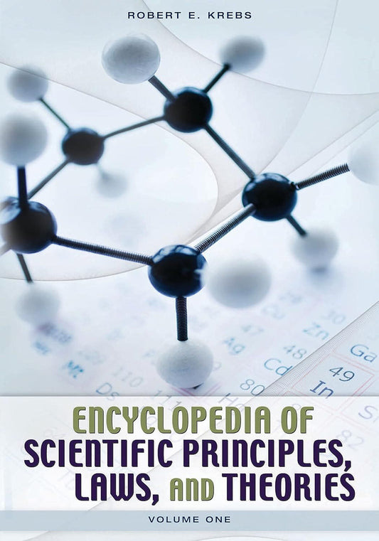 ENCYCLOPEDIA OF SCIENTIFIC PRINCIPLES, LAWS, AND THEORIES BY ROBERT E. KREBS : 2 VOLUMES SET (HARDCOVER)