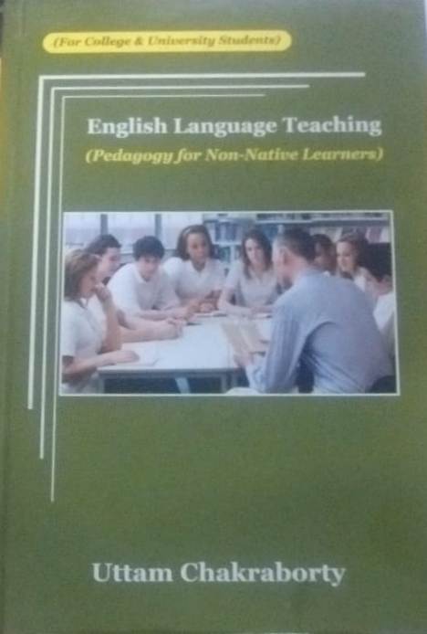ENGLISH LANGUAGE TEACHING (PEDAGODY FOR NON-NATIVE LEARNERS) BY UTTAM CHAKRABORTY [HARDCOVER]