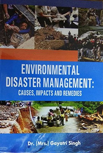 ENVIRONMENTAL DISASTER MANAGEMENT : CAUSES, IMPACTS AND REMEDIES BY DR.(Mrs) GAYATRI SINGH (HARDCOVER)