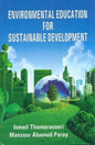 ENVIRONMENTAL EDUCATION FOR SUSTAINABLE DEVELOPMENT BY ISMAIL THAMARASSERI & MANZOOR AHAMED PAREY (HARDCOVER)