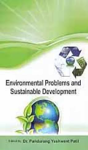 ENVIRONMENTAL PROBLEMS AND SUSTAINABLE DEVELOPMENT BY Dr. PANDURANG YASHWANT PATIL (HARDCOVER)