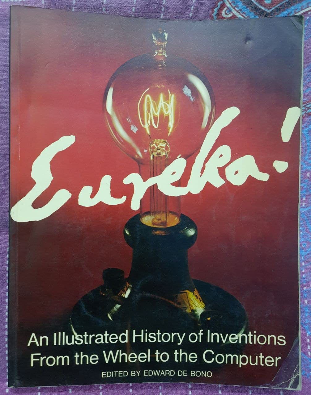 EUREKA : AN ILLUSTRATED HISTORY OF INVENTIONS FROM THE WHEEL TO THE COMPUTER BY EDWARD DE BONO (HARDCOVER) OLD BOOK