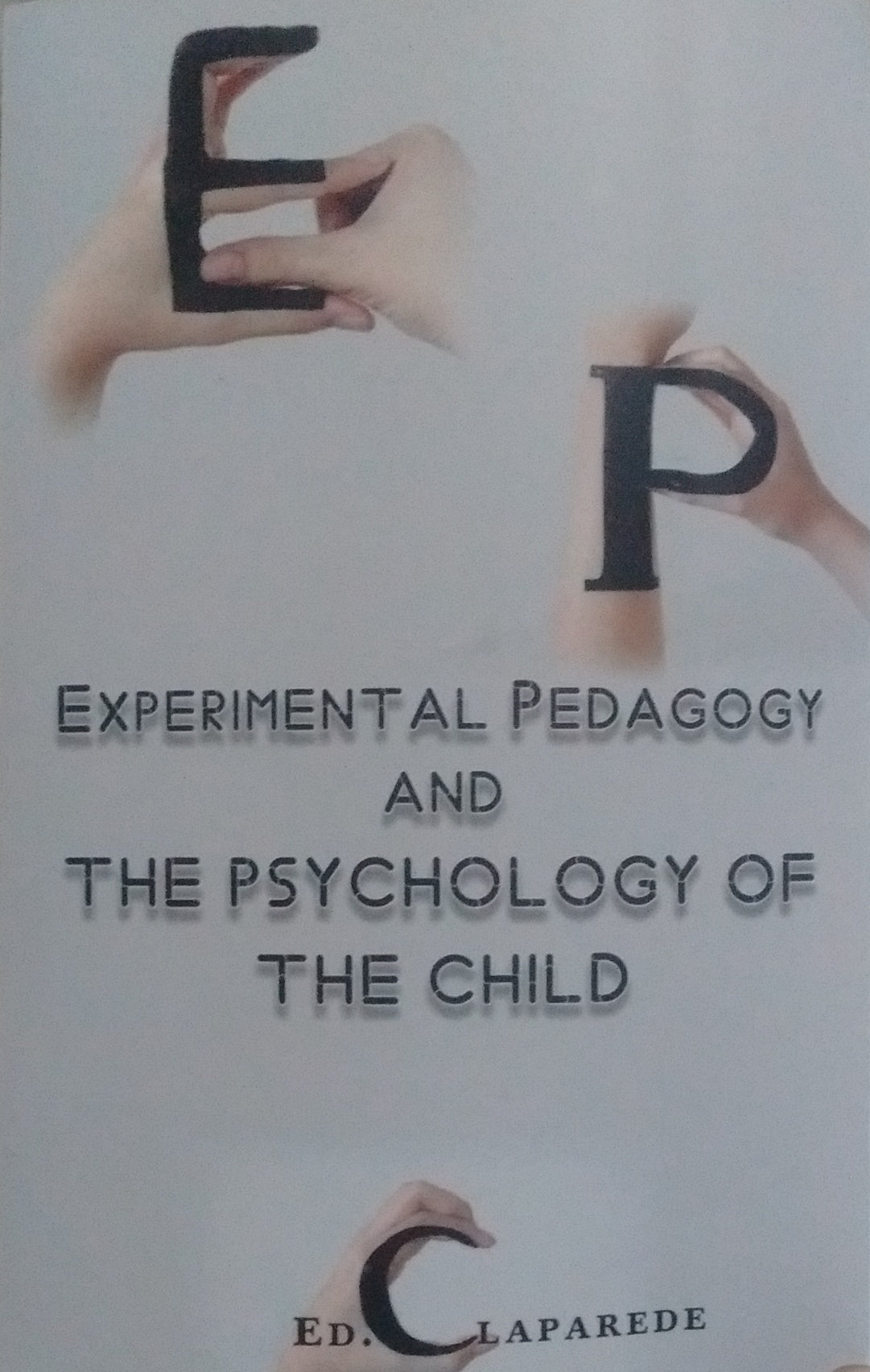 EXPERIMENTAL PEDAGOGY AND THE PSYCHOLOGY OF THE CHILD BY ED. CLAPAREDE [HARDCOVER]